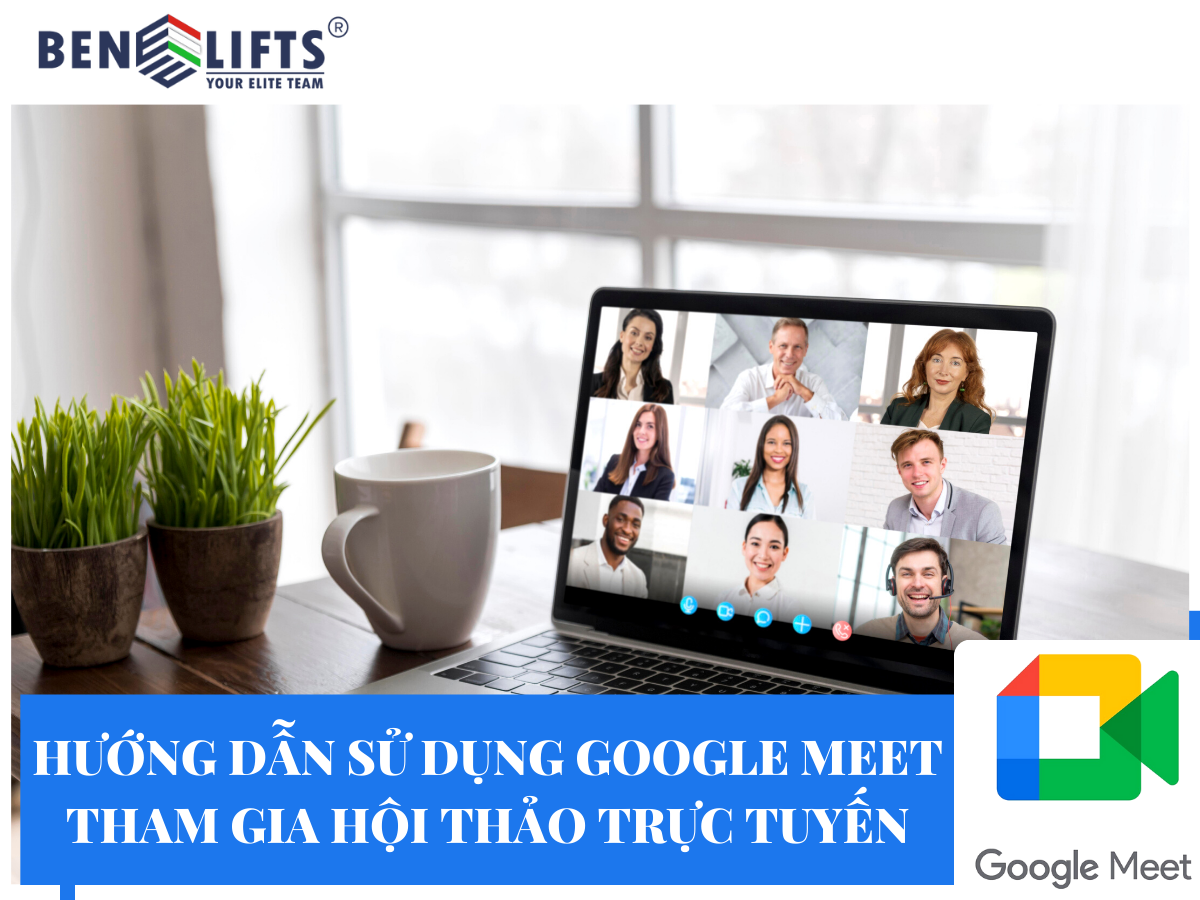 Hướng dẫn cách sử dụng Google Meet tham gia hội thảo trực tuyến