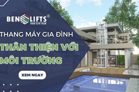 THANG MÁY GIA ĐÌNH THÂN THIỆN VỚI MÔI TRƯỜNG