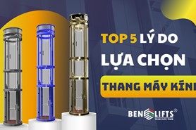 TOP 5 LÝ DO BẠN NÊN LỰA CHỌN THANG MÁY KÍNH