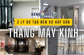 THANG MÁY KÍNH - 3 LÝ DO TẠO NÊN SỨC HẤP DẪN