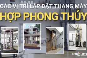 CÁC VỊ TRÍ LẮP ĐẶT THANG MÁY HỢP PHONG THUỶ