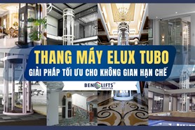 THANG MÁY ELUX TUBO - GIẢI PHÁP TỐI ƯU CHO KHÔNG GIAN HẠN CHẾ 